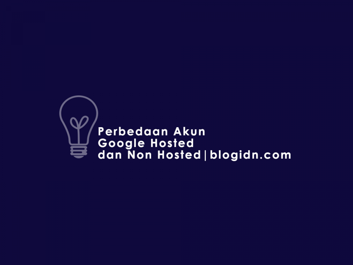 Apa Saja Perbedaan Akun Adsense Hosted Dan Non Hosted Simak Ini Blog Idn